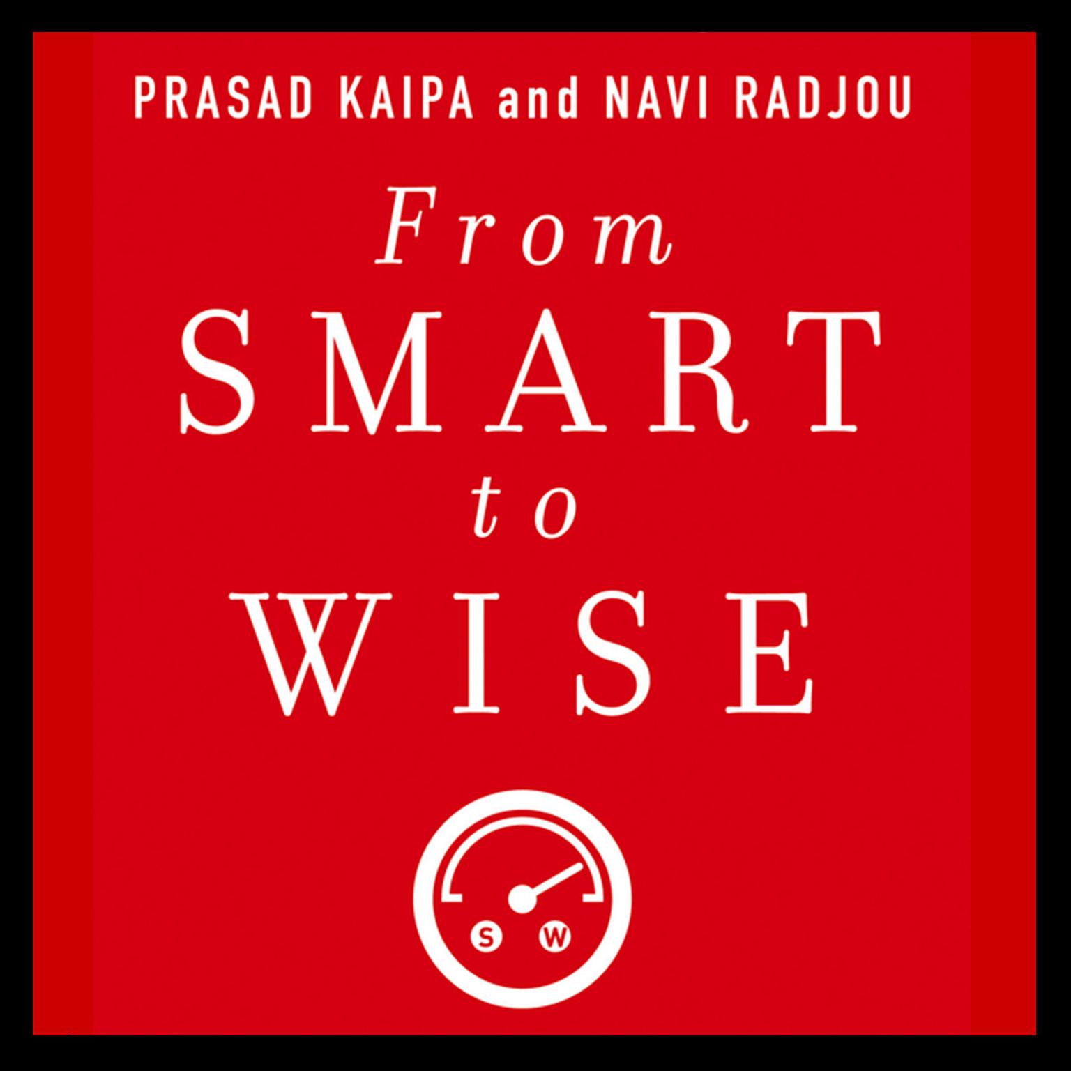 From Smart to Wise: Acting and Leading with Wisdom Audiobook, by Navi Radjou