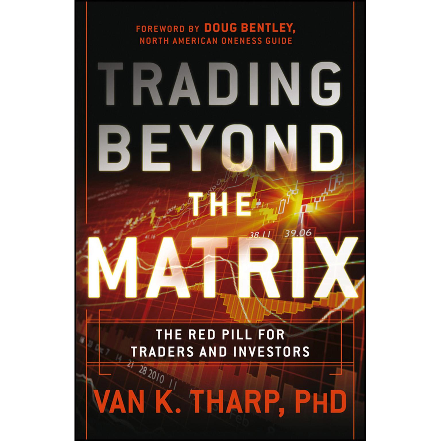 Trading Beyond the Matrix: The Red Pill for Traders and Investors Audiobook, by Van K. Tharp