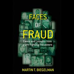 Faces of Fraud: Cases and Lessons from a Life Fighting Fraudsters Audiobook, by Martin T. Biegelman