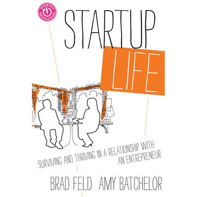 Startup Life: Surviving and Thriving in a Relationship with an Entrepreneur Audiobook, by Brad Feld