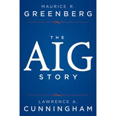 The AIG Story, + Website Audiobook, by Maurice R. Greenberg