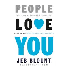 People Love You: The Real Secret to Delivering Legendary Customer Experiences Audiobook, by Jeb Blount