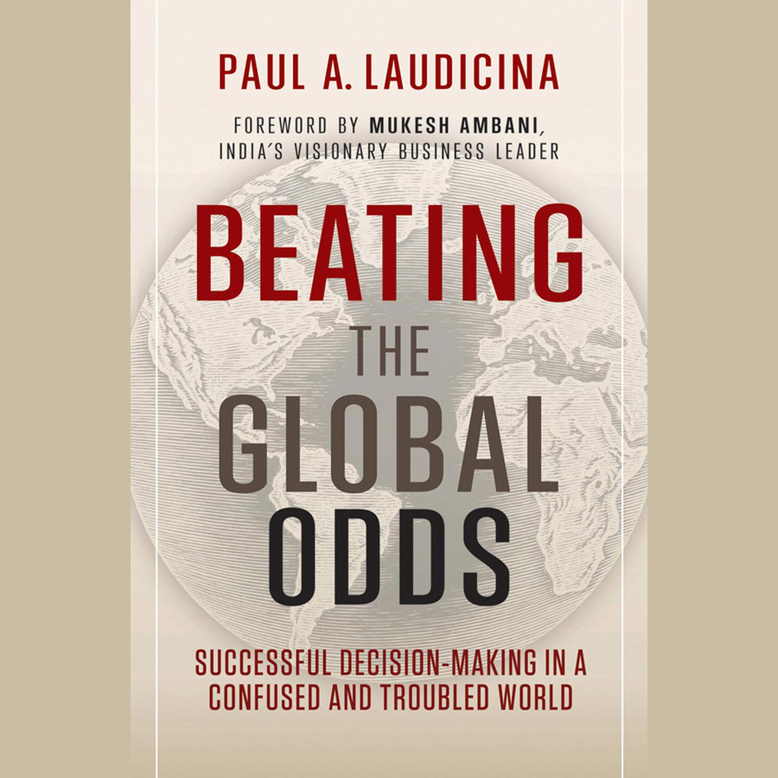 Beating the Global Odds: Successful Decision-making in a Confused and Troubled World Audiobook, by Paul A. Laudicina