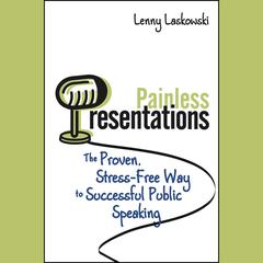 Painless Presentations: The Proven, Stress-Free Way to Successful Public Speaking Audiobook, by Lenny Laskowski