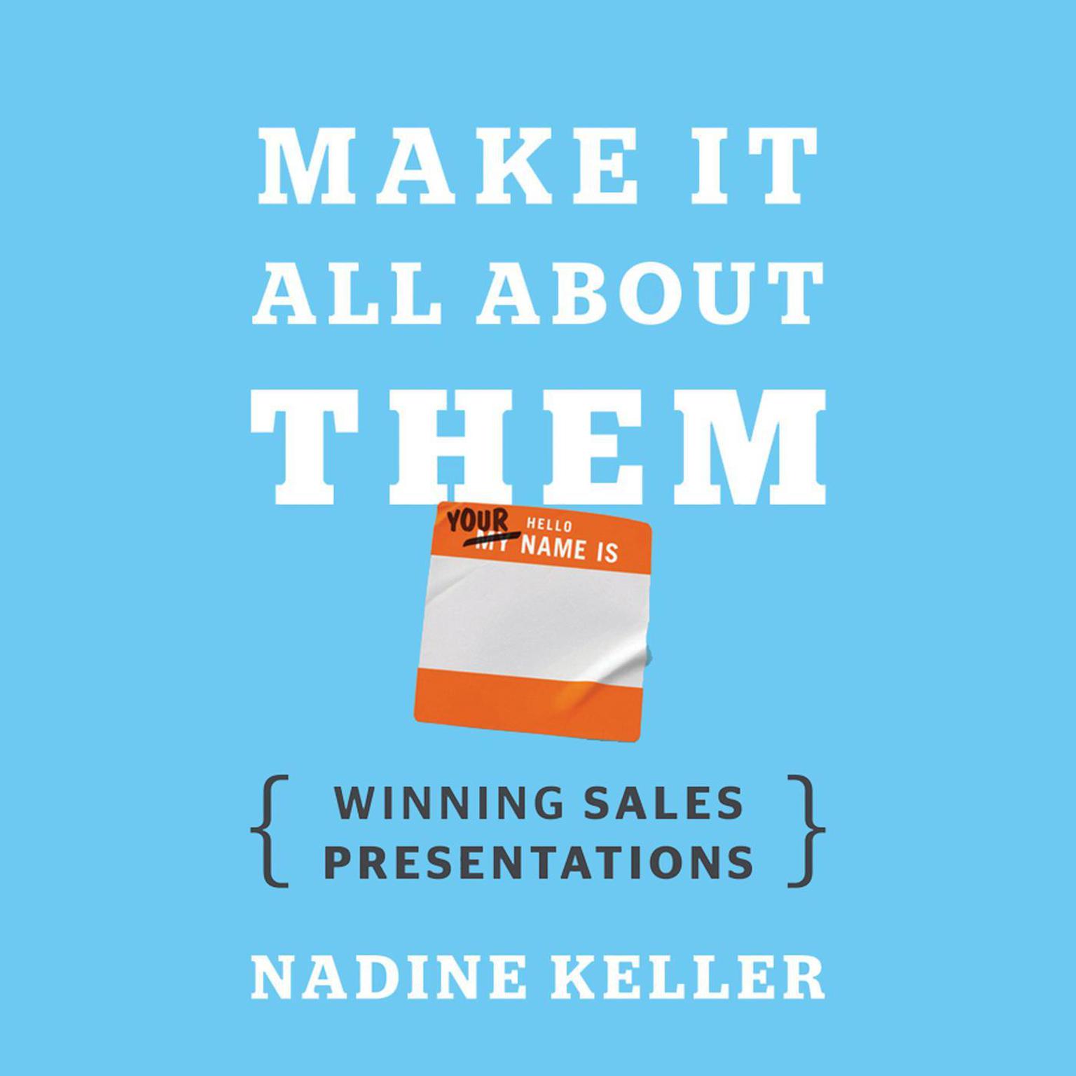 Make It All About Them: Winning Sales Presentations Audiobook, by Nadine Keller