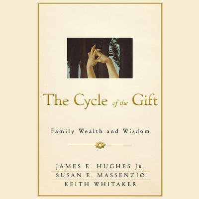 The Cycle of the Gift: Family Wealth and Wisdom Audiobook, by Keith Whitaker