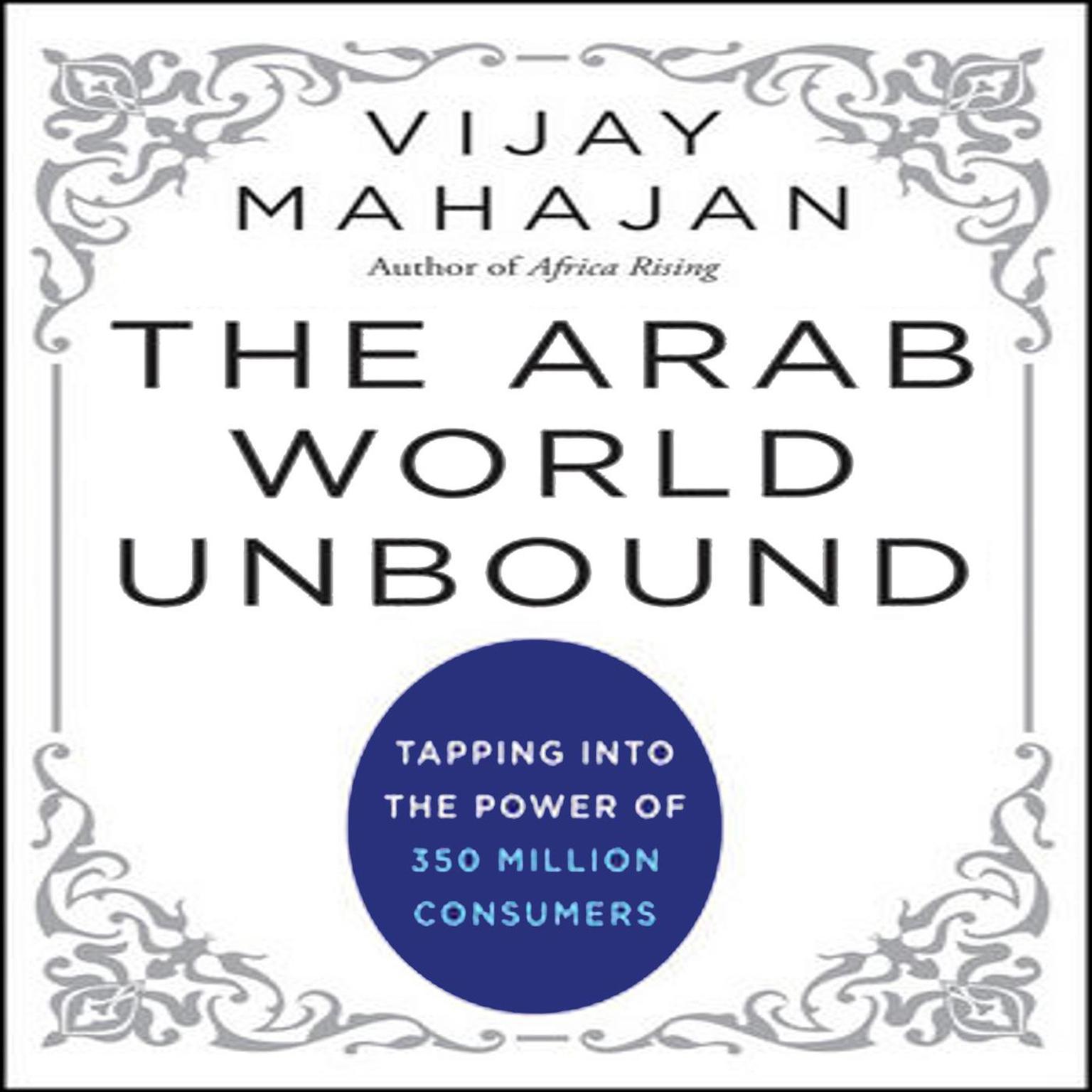 The Arab World Unbound: Tapping into the Power of 350 Million Consumers Audiobook, by Vijay Mahajan