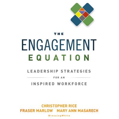 The Engagement Equation: Leadership Strategies for an Inspired Workforce Audiobook, by Christopher Rice