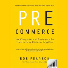 Pre-Commerce: How Companies and Customers are Transforming Business Together Audiobook, by Bob Pearson