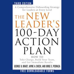 The New Leader's 100-Day Action Plan: How to Take Charge, Build Your Team, and Get Immediate Results Audiobook, by George B. Bradt