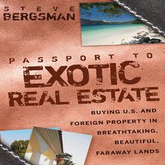 Passport to Exotic Real Estate: Buying U.S. And Foreign Property In Breath-Taking, Beautiful, Faraway Lands  Audiobook, by 