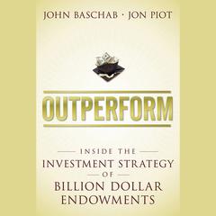 Outperform: Inside the Investment Strategy of Billion Dollar Endowments  Audiobook, by John Baschab