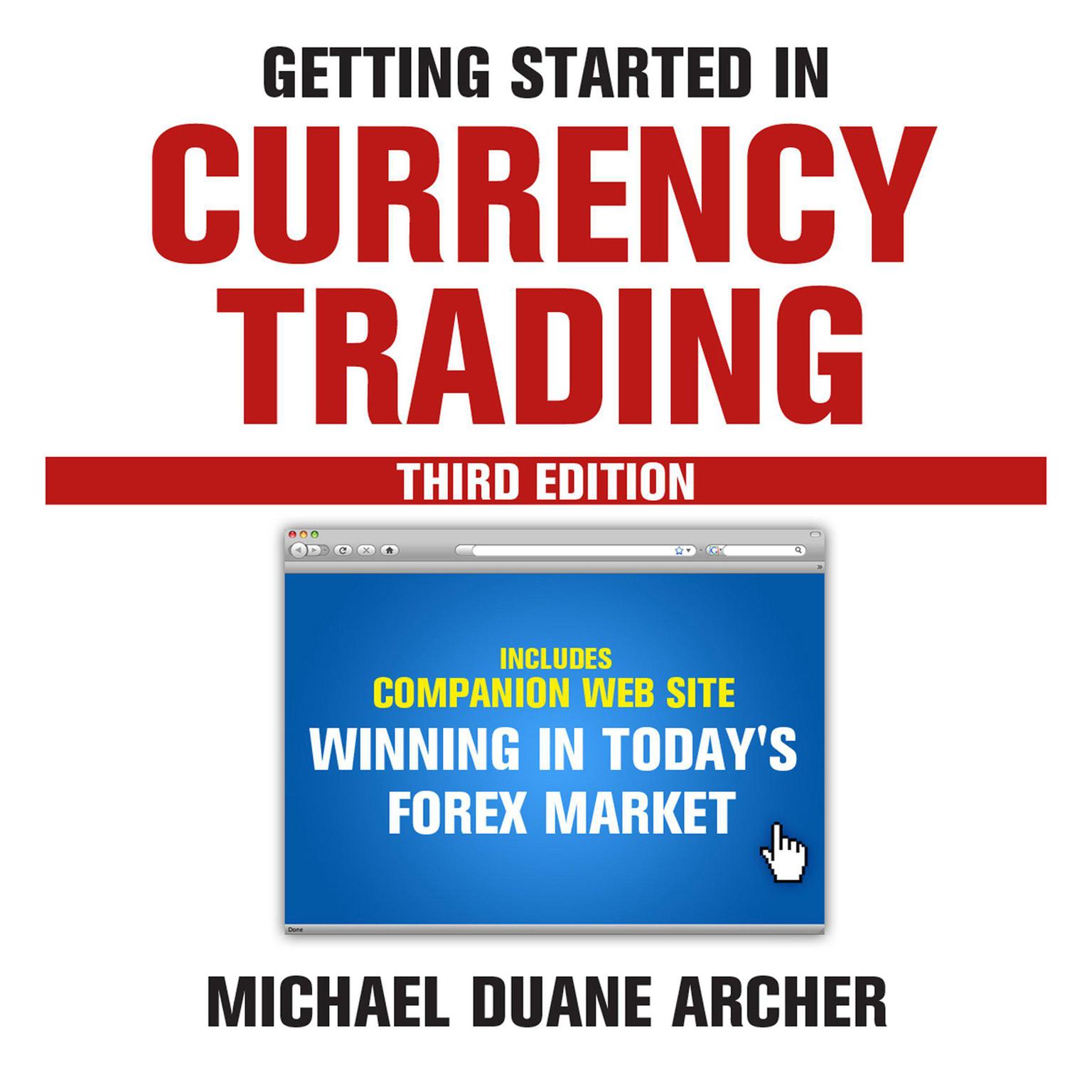 Getting Started in Currency Trading: Winning in Todays Forex Market Audiobook, by Michael D. Archer