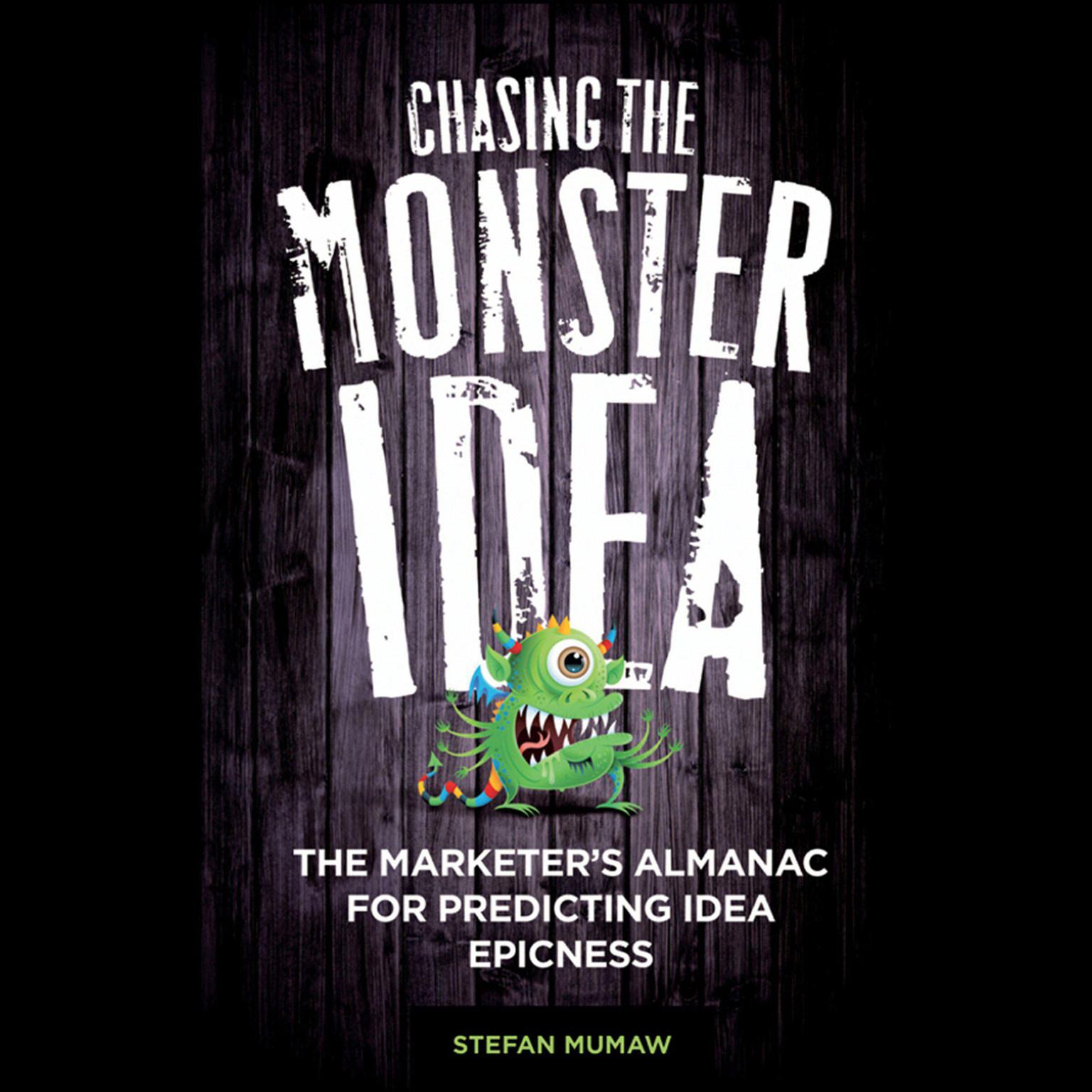 Chasing the Monster Idea: The Marketers Almanac for Predicting Idea Epicness Audiobook, by Stefan Mumaw
