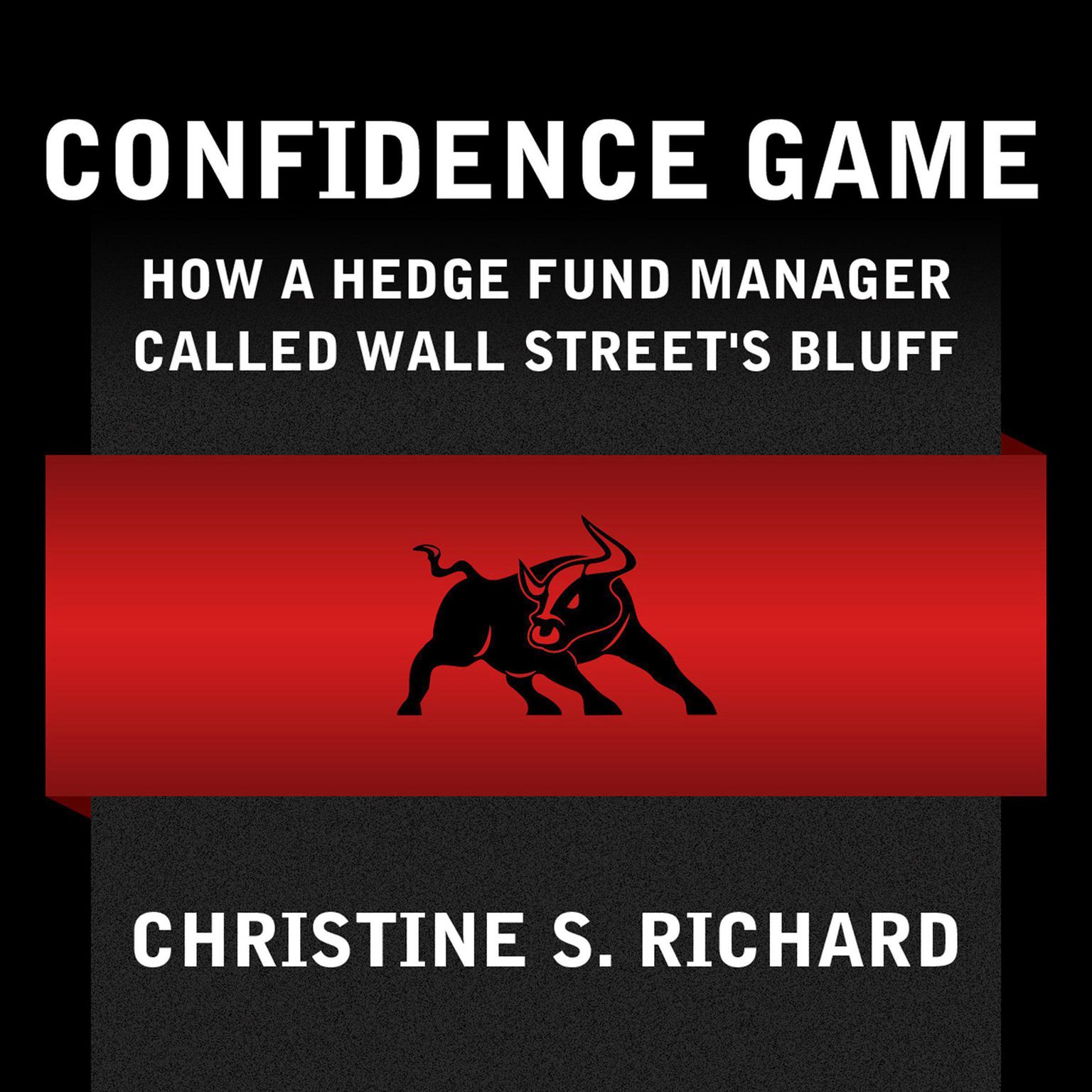 Confidence Game: How Hedge Fund Manager Bill Ackman Called Wall Streets Bluff Audiobook, by Christine S. Richard