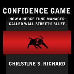 Confidence Game: How Hedge Fund Manager Bill Ackman Called Wall Street's Bluff Audiobook, by Christine S. Richard