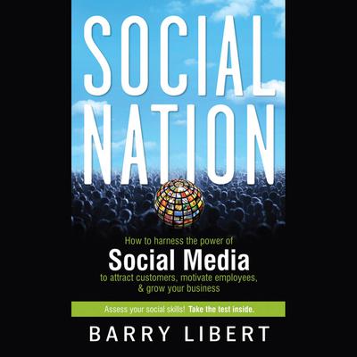 Social Nation: How to Harness the Power of Social Media to Attract Customers, Motivate Employees, and Grow Your Business Audiobook, by Barry  Libert