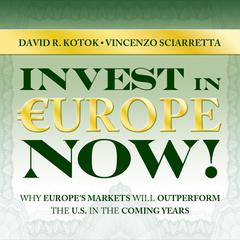 Invest in Europe Now!: Why Europes Markets Will Outperform the US in the Coming Years  Audiobook, by David R. Kotok