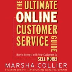 The Ultimate Online Customer Service Guide: How to Connect with your Customers to Sell More! Audiobook, by Marsha Collier