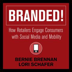 Branded!: How Retailers Engage Consumers with Social Media and Mobility Audiobook, by Bernie Brennan
