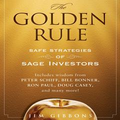 The Golden Rule: Safe Strategies of Sage Investors Audiobook, by Jim Gibbons