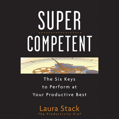 SuperCompetent: The Six Keys to Perform at Your Productive Best Audiobook, by Laura Stack