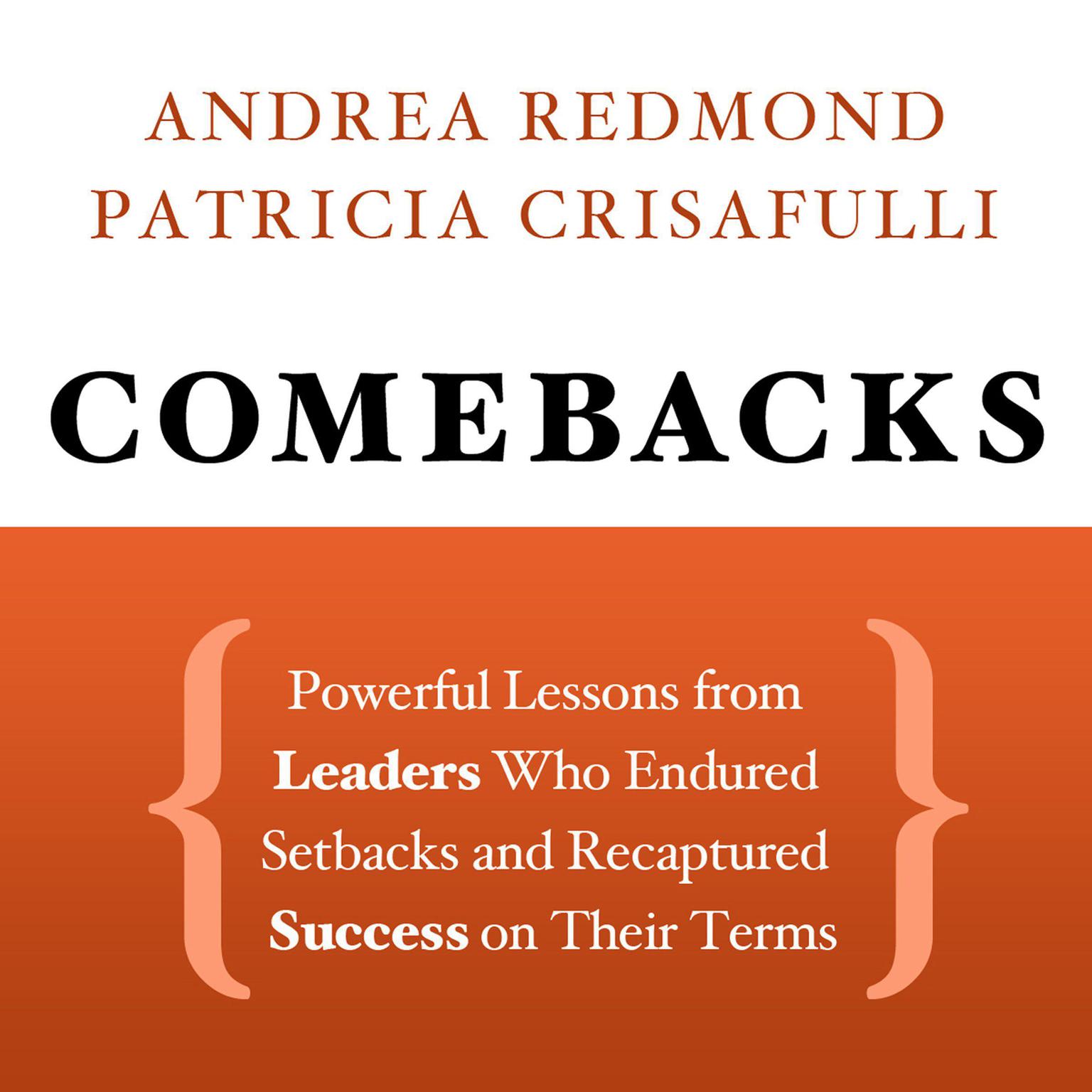 Comebacks: Powerful Lessons from Leaders Who Endured Setbacks and Recaptured Success on Their Terms Audiobook, by Andrea Redmond
