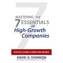 Mastering the 7 Essentials of High-Growth Companies: Effective Lessons to Grow Your Business Audiobook, by David G. Thomson