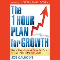 The One Hour Plan For Growth: How a Single Sheet of Paper Can Take Your Business to the Next Level Audiobook, by Joe Calhoon
