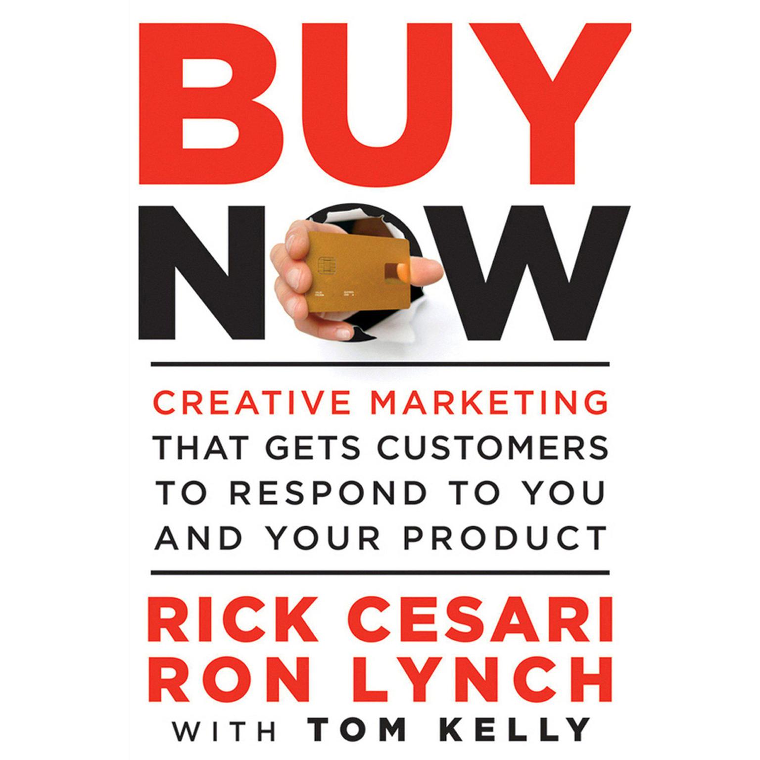 Buy Now: Creative Marketing that Gets Customers to Respond to You and Your Product Audiobook, by Rick Cesari