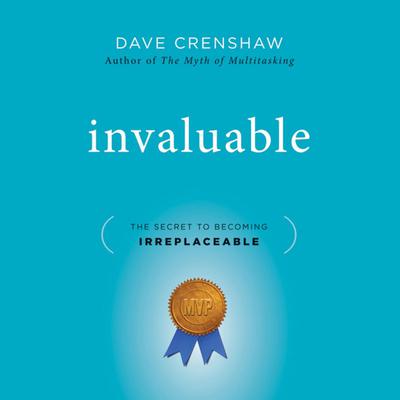 Invaluable: The Secret to Becoming Irreplaceable Audiobook, by Dave Crenshaw