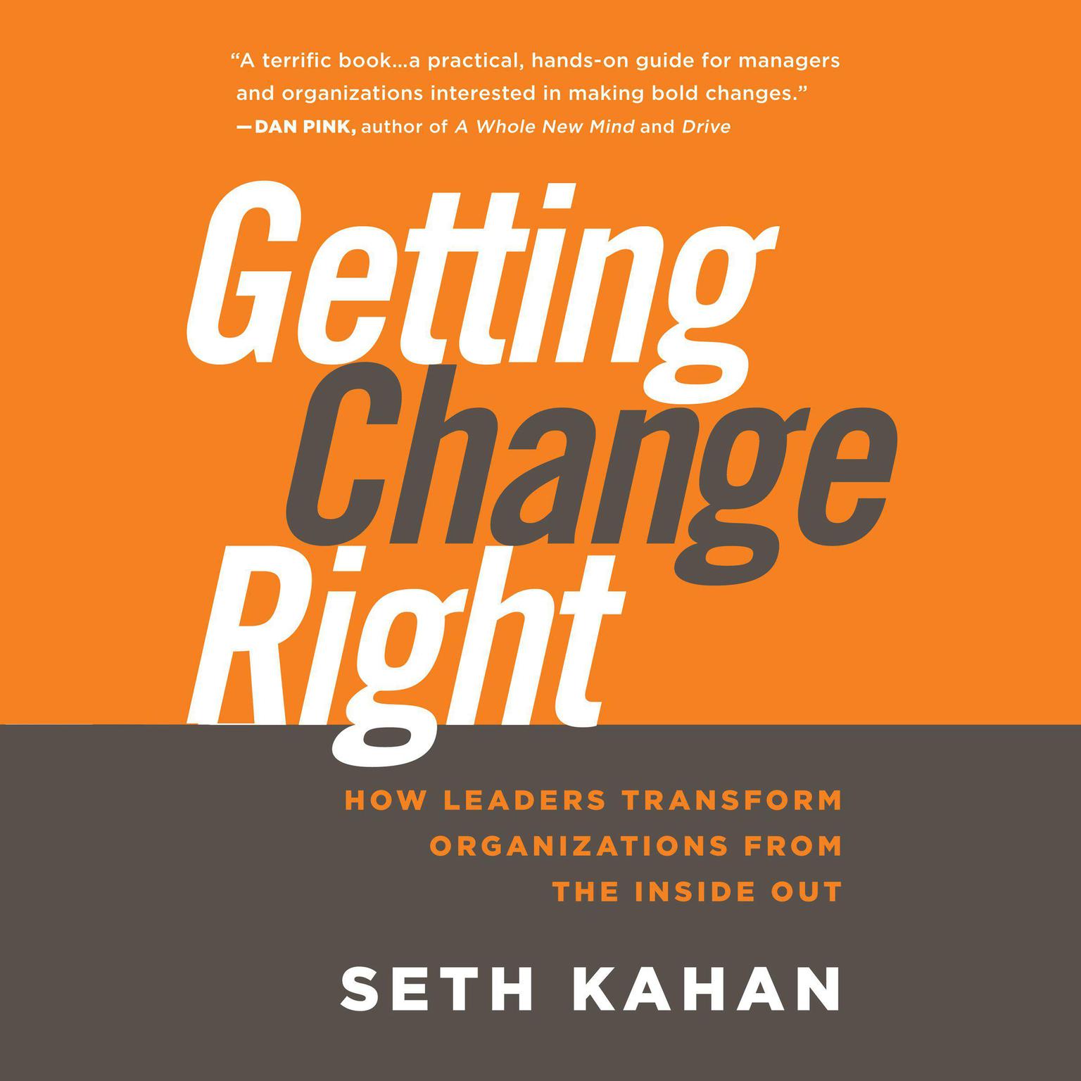 Getting Change Right: How Leaders Transform Organizations from the Inside Out  Audiobook, by Seth Kahan