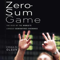 Zero-Sum Game: The Rise of the Worlds Largest Derivatives Exchange Audiobook, by Erika S. Olson