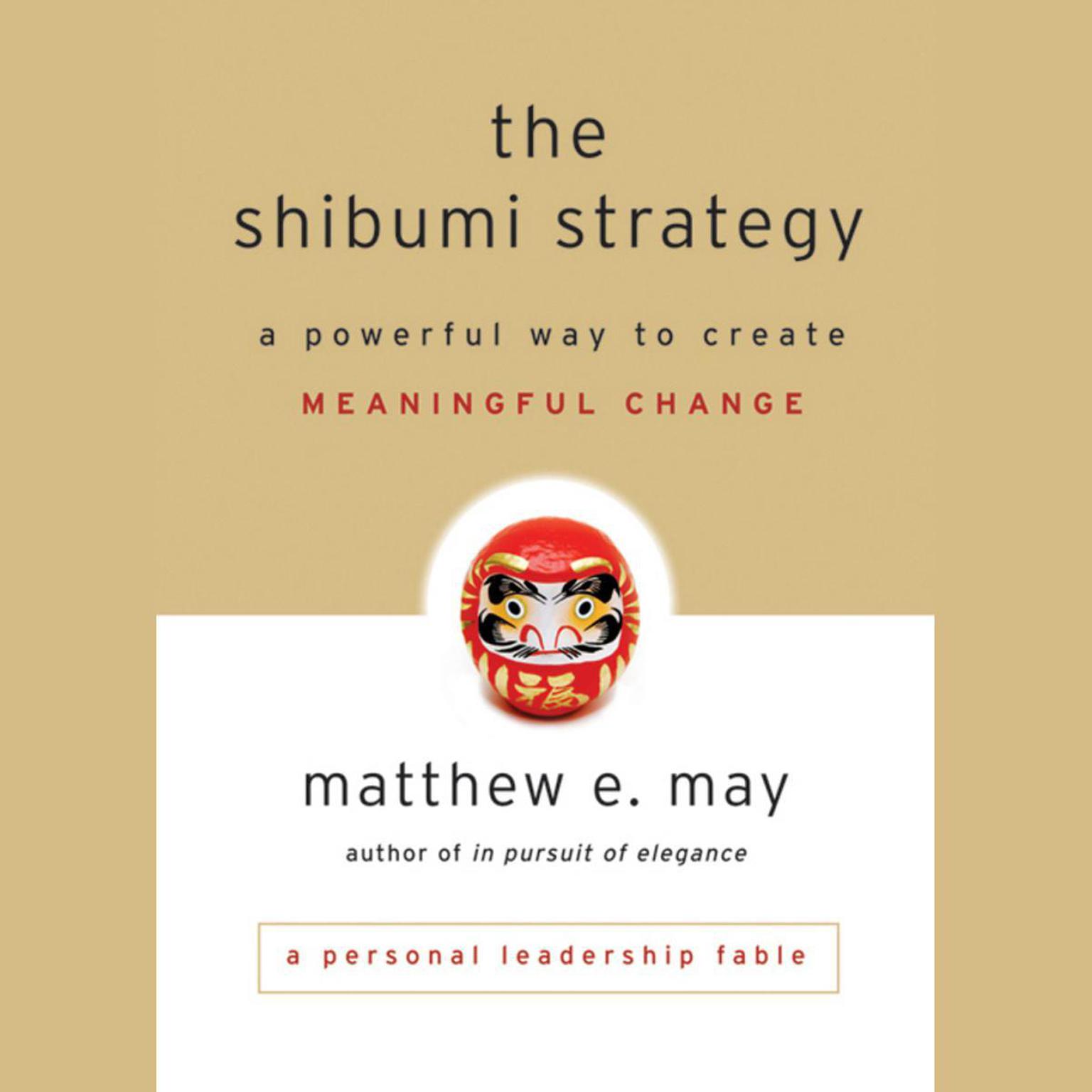 The Shibumi Strategy: A Powerful Way to Create Meaningful Change Audiobook, by Matthew E. May
