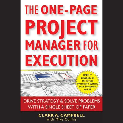 The One-Page Project Manager for Execution: Drive Strategy and Solve Problems with a Single Sheet of Paper Audiobook, by Clark A. Campbell