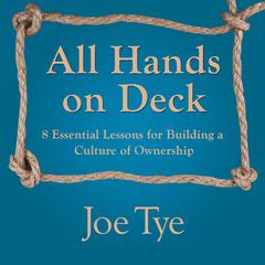 All Hands on Deck: 8 Essential Lessons for Building a Culture of Ownership Audiobook, by Joe Tye