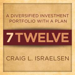 7Twelve: A Diversified Investment Portfolio with a Plan Audiobook, by Craig L. Israelsen