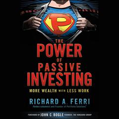The Power of Passive Investing: More Wealth with Less Work Audiobook, by Richard A. Ferri
