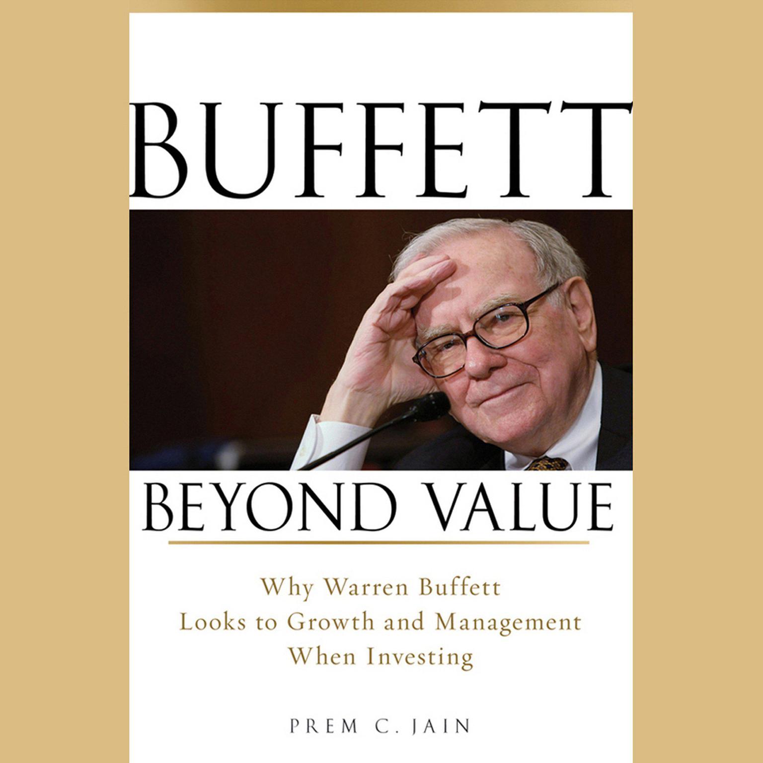 Buffett Beyond Value: Why Warren Buffett Looks to Growth and Management When Investing Audiobook, by Prem C. Jain