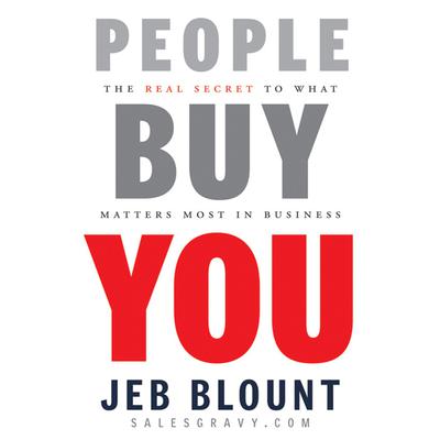 People Buy You: The Real Secret to what Matters Most in Business Audiobook, by Jeb Blount