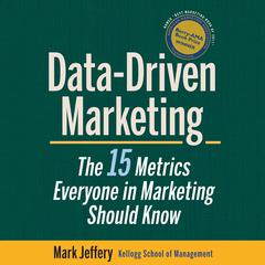 Data-Driven Marketing: The 15 Metrics Everyone in Marketing Should Know Audiobook, by Mark Jeffery  