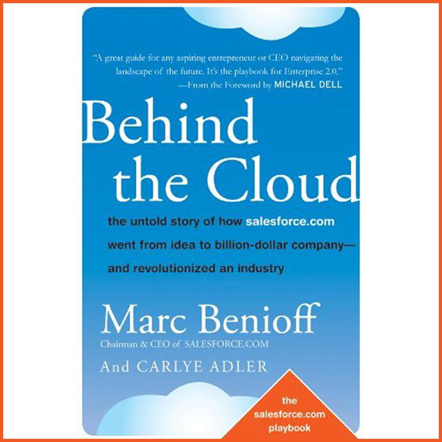 Behind the Cloud: The Untold Story of How Salesforce.com Went from Idea to Billion-Dollar Company-and Revolutionized an Industry  Audiobook, by Carlye Adler