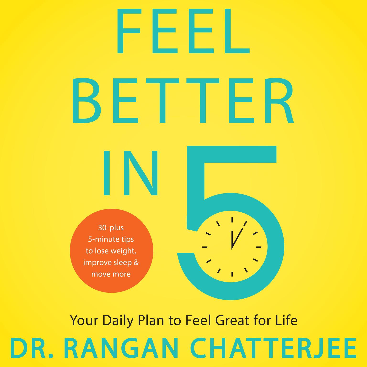 Feel Better in 5: Your Daily Plan to Feel Great for Life Audiobook, by Rangan Chatterjee