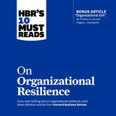 HBRs 10 Must Reads on Organizational Resilience Audiobook, by Harvard Business Review