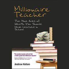 Millionaire Teacher: The Nine Rules of Wealth You Should Have Learned in School Audiobook, by Andrew Hallam