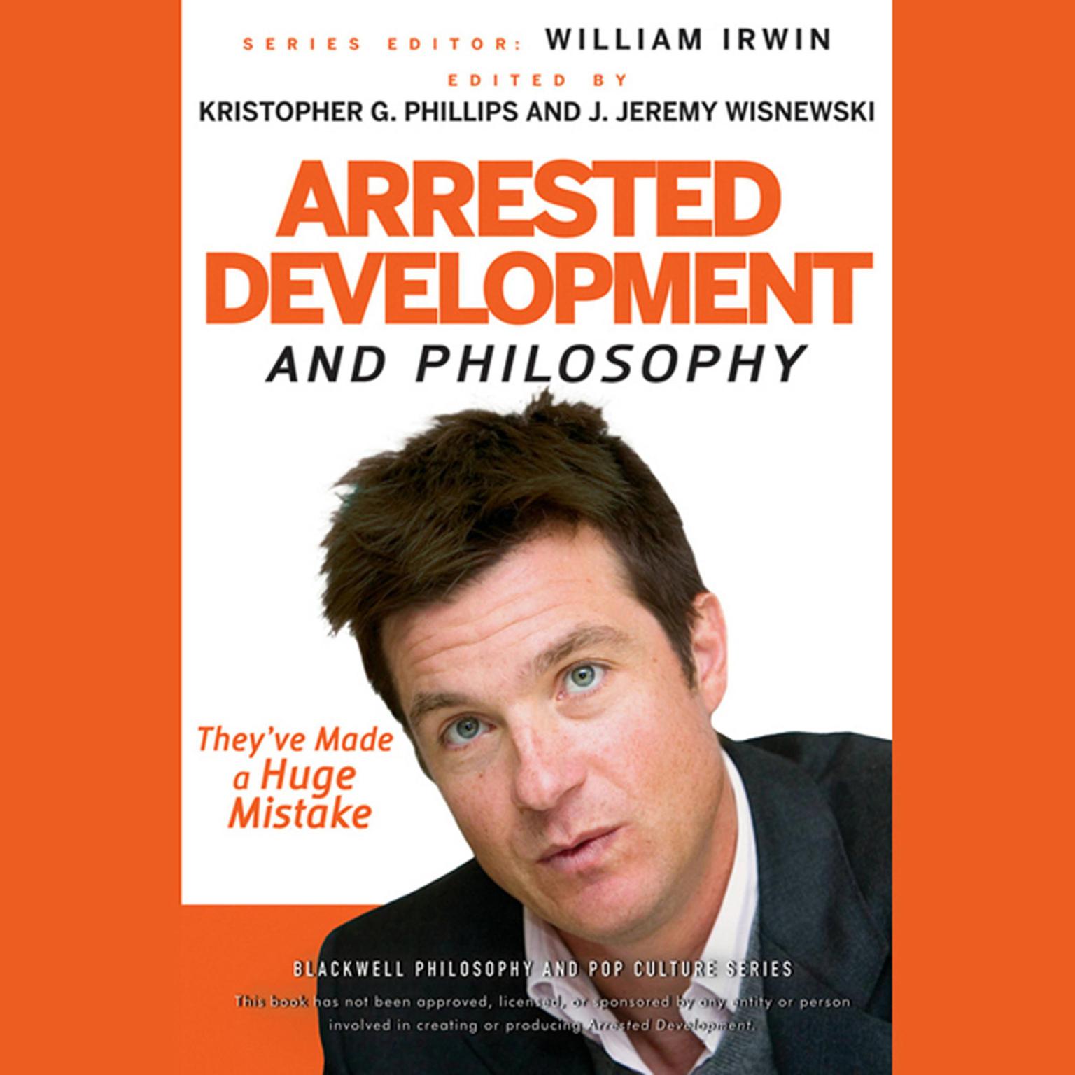 Arrested Development and Philosophy: Theyve Made a Huge Mistake Audiobook, by Kristopher G. Phillips