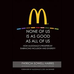 None of Us is As Good As All of Us: How McDonalds Prospers by Embracing Inclusion and Diversity Audiobook, by Jim Skinner