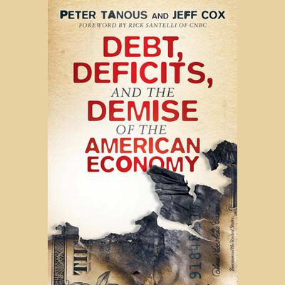 Debt, Deficits, and the Demise of the American Economy Audiobook, by Jeff Cox