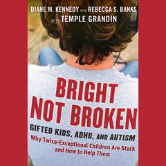 Bright Not Broken: Gifted Kids, ADHD, and Autism Audiobook, by Temple Grandin