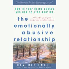 The Emotionally Abusive Relationship: How to Stop Being Abused and How to Stop Abusing Audiobook, by Beverly Engel
